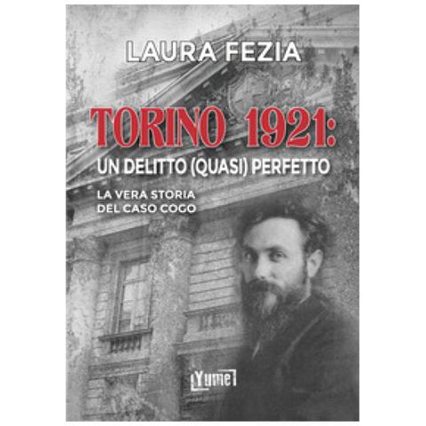 Laura Fezia - Torino 1921: Un Delitto (quasi) Perfetto. La Vera Storia Del Caso Cogo - Foto 1