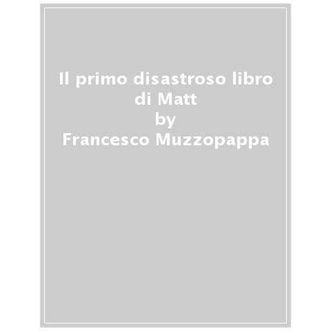 Francesco Muzzopappa - Il primo disastroso libro di Matt - Foto 1