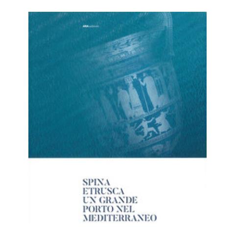 Giuseppe Sassatelli - Spina Etrusca. Un grande porto nel Mediterraneo - Foto 1