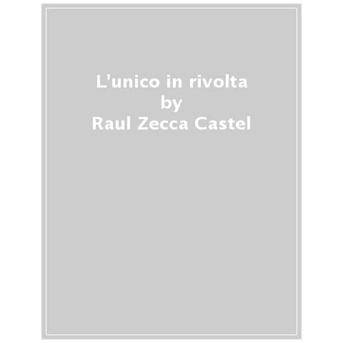 Raúl Zecca Castel - L'unico in rivolta. Vita e opera di Max Stirner - Foto 1