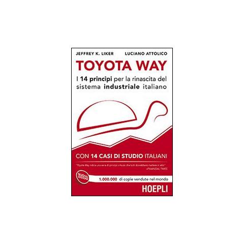 Jeffrey K. Liker - Toyota Way. I 14 principi per la rinascita del sistema industriale italiano. Con 14 casi di studio italiani - Foto 1