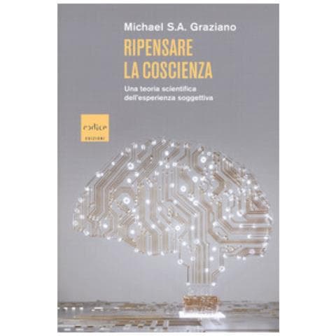 Michael S. A. Graziano - Ripensare La Coscienza. Una Teoria Scientifica Dell'esperienza Soggettiva - Foto 1