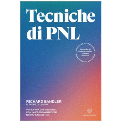 Richard Bandler - Tecniche Di Pnl. Vivi La Vita Che Desideri Con La Programmazione Neuro-linguistica - Foto 2