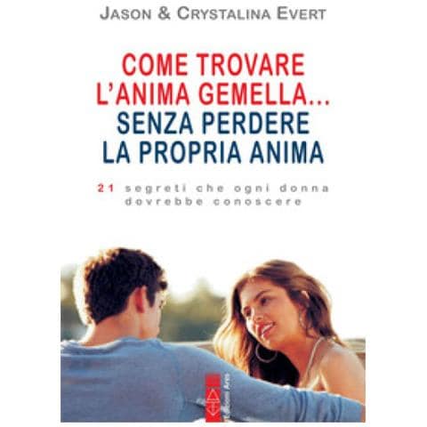 Jason Evert - Come trovare l'anima gemella... senza perdere la propria anima. 21 segreti che ogni donna dovrebbe conoscere - Foto 1
