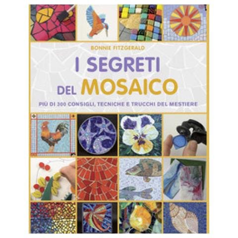 Bonnie Fitzgerald - I Segreti Del Mosaico. Più Di 300 Consigli, Tecniche E Trucchi Del Mestiere - Foto 1