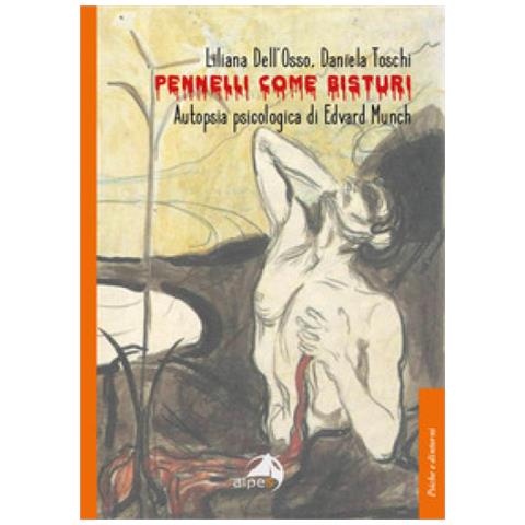 Liliana Dell'Osso - Pennelli come bisturi. Autopsia psicologica di Edvard Munch - Foto 1