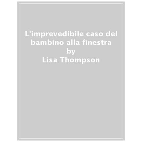 Lisa Thompson - L'imprevedibile Caso Del Bambino Alla Finestra - Foto 1