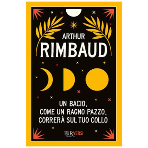Arthur Rimbaud - Un Bacio, Come Un Ragno Pazzo, Correrà Sul Tuo Collo - Foto 1