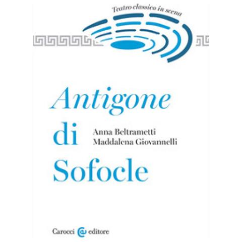 Anna Beltrametti - Antigone di Sofocle. Teatro classico in scena - Foto 1