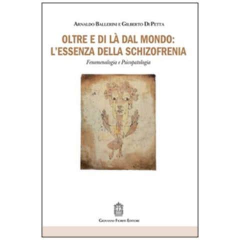 Arnaldo Ballerini - Oltre e di là dal mondo: l'essenza della schizofrenia. Fenomenologia e psicopatologia - Foto 1