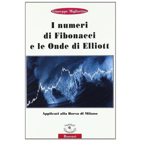 Giuseppe Migliorino - I numeri di Fibonacci e le onde di Elliott applicati alla borsa di Milano - Foto 1