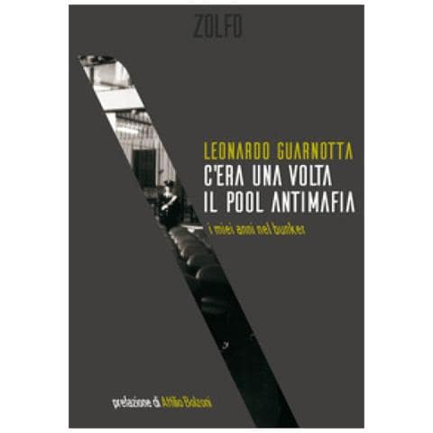 Leonardo Guarnotta - C'era Una Volta Il Pool Antimafia. I Miei Anni Nel Bunker - Foto 1