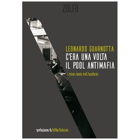Leonardo Guarnotta - C'era Una Volta Il Pool Antimafia. I Miei Anni Nel Bunker - Foto 2