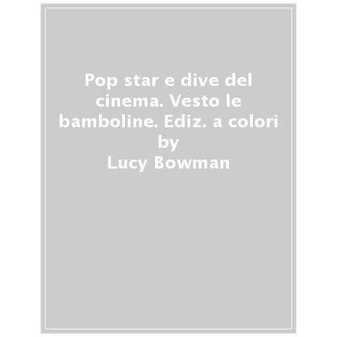 Lucy Bowman - Pop Star E Dive Del Cinema. Ediz. A Colori - Foto 1