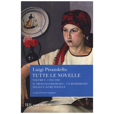 Luigi Pirandello - Tutte le novelle. Vol. 5: 1914-1918: Il treno ha fischiato..., Un matrimonio ideale e altre novelle - Foto 1