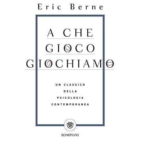 Eric Berne - A che gioco giochiamo - Foto 1