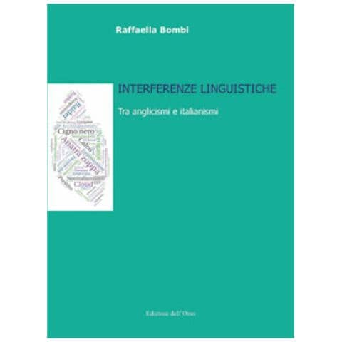 Rafaella Bombi - Interferenze Linguistiche. Tra Anglicismi E Italianismi. Ediz. Italiana E Inglese - Foto 2