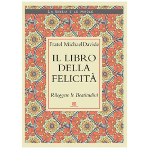 Michaeldavide Semeraro - Il Libro Della Felicità. Rileggere Le Beatitudini - Foto 2