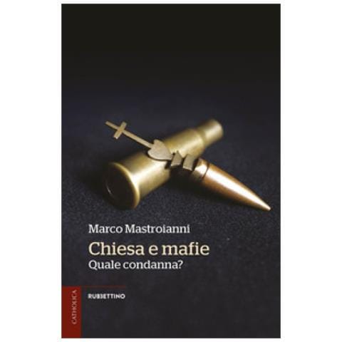 Marco Mastroianni - Chiesa E Mafie. Quale Condanna? - Foto 1