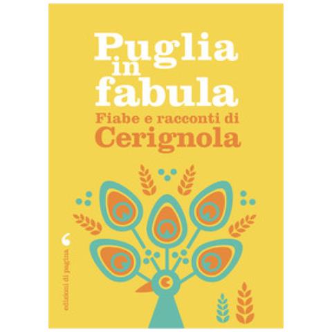 Piero Cappelli - Puglia In Fabula. Fiabe E Racconti Di Cerignola - Foto 1