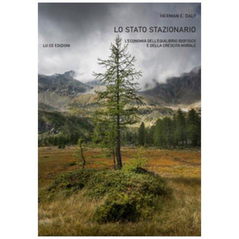 Herman E. Daly - Lo Stato Stazionario. L'economia Dell'equilibrio Biofisico E Della Crescita Morale - Foto 1