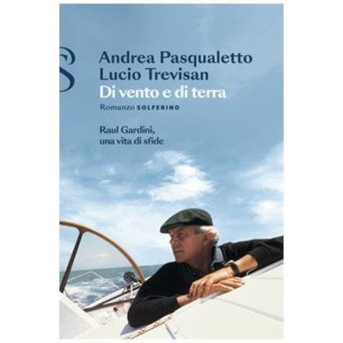 Andrea Pasqualetto - Di Vento E Di Terra. Raul Gardini, Una Vita Di Sfide - Foto 1