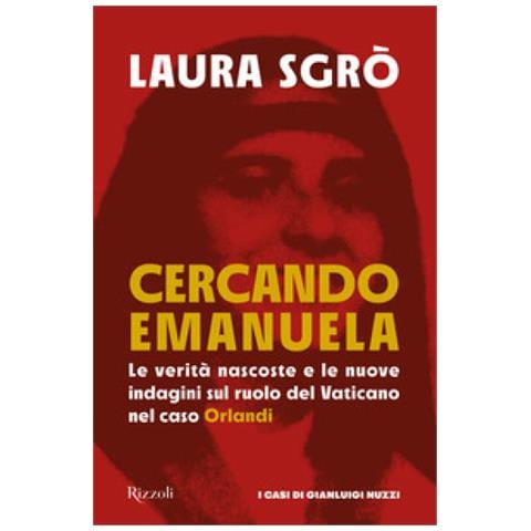 Laura Sgrò - Cercando Emanuela. Le Verità Nascoste E Le Nuove Indagini Sul Ruolo Del Vaticano Nel Caso Orlandi - Foto 1