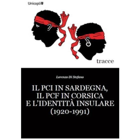 Lorenzo Di Stefano - Il Pci In Sardegna, Il Pcf In Corsica E L'identità Insulare (1920-1991) - Foto 1