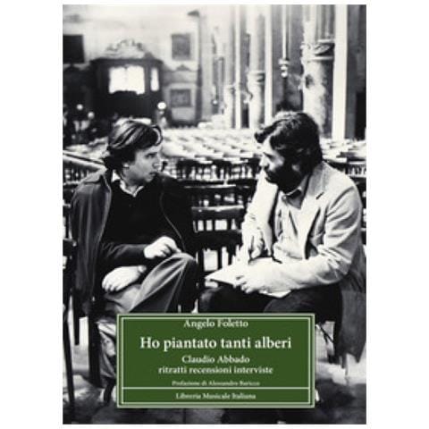 Angelo Foletto - Ho Piantato Tanti Alberi. Claudio Abbado. Ritratti, Recensioni, Interviste - Foto 1