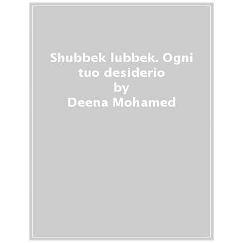 Deena Mohamed - Shubbek Lubbek. Ogni Tuo Desiderio - Foto 1