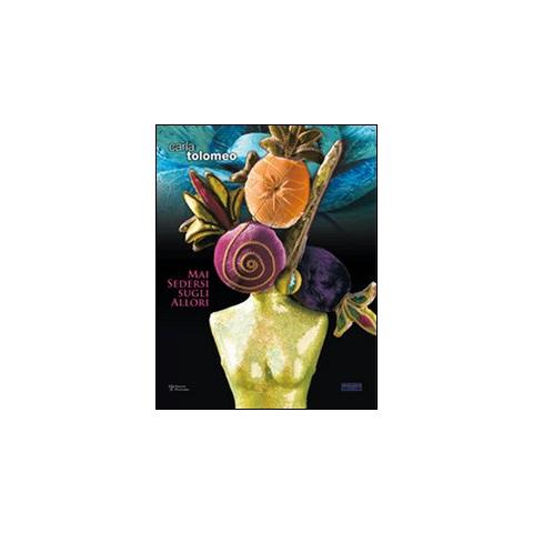 Matteo Collura - Carla Tolomeo. Mai sedersi sugli allori. Catalogo della mostra - Foto 1