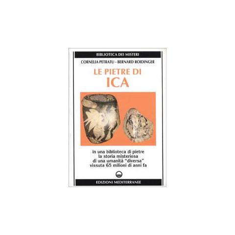 Cornelia Petratu - Le pietre di Ica. In una biblioteca di pietre la storia misteriosa di una «Umanità diversa» vissuta 65 milioni di anni fa - Foto 1