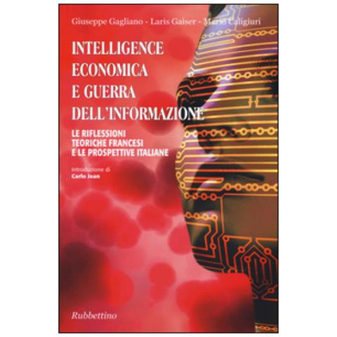 Giuseppe Gagliano - Intelligence economica e guerra dell'informazione. Le riflessioni teoriche francesi e le prospettive italiane - Foto 1
