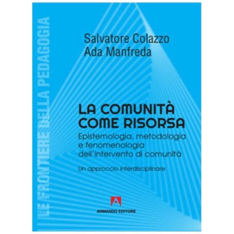 Salvatore Colazzo - La comunità come risorsa. Epistemologia, metodologia e fenomenologia dell'intervento di comunità. Un approccio interdisciplinare - Foto 1