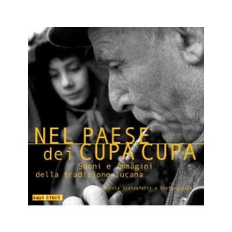 Nicola Scaldaferri - Nel paese dei cupa cupa. Suoni e immagini della tradizione lucana. Con CD-Audio - Foto 1