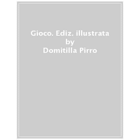 Domitilla Pirro - Gioco. Ediz. A Colori - Foto 1
