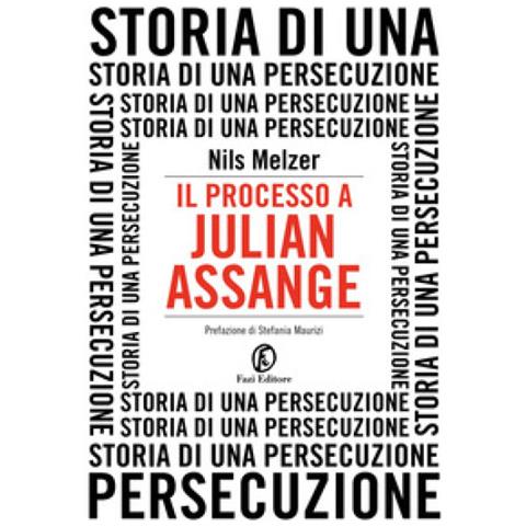 Nils Melzer - Il Processo A Julian Assange. Storia Di Una Persecuzione - Foto 1