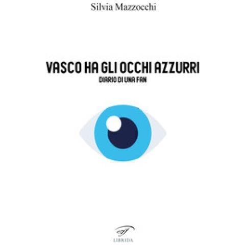 Silvia Mazzocchi - Vasco Ha Gli Occhi Azzurri. Diario Di Una Fan - Foto 1