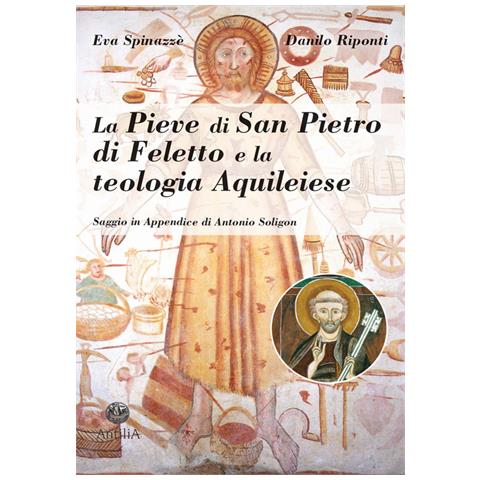 Eva Spinazzè - La pieve di San Pietro di Feletto e la teologia aquileiese - Foto 1