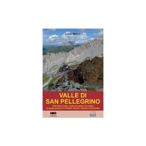 Lucia Merlo - Valle di San Pellegrino. Venti itinerari lungo i sentieri dei pastori e dei soldati, nei gruppi montuosi di Costabella, Monzoni, Vallaccia e Cima Bocche - Foto 1