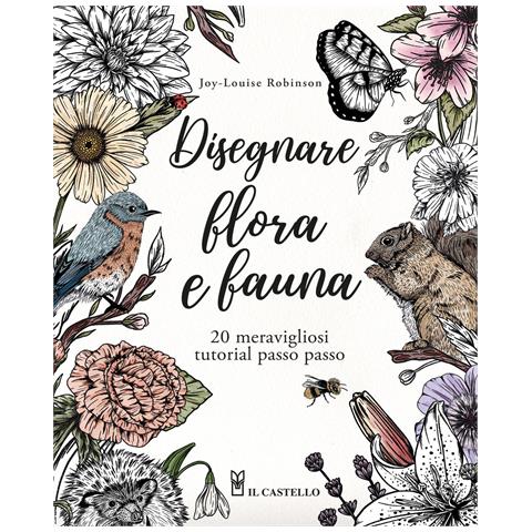 Joy-Louise Robinson - Disegnare flora e fauna. 20 meravigliosi tutorial passo passo - Foto 1