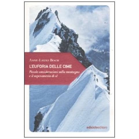 Anne-Laure Boch - L'euforia delle cime. Piccole considerazioni sulla montagna e il superamento di sé - Foto 2