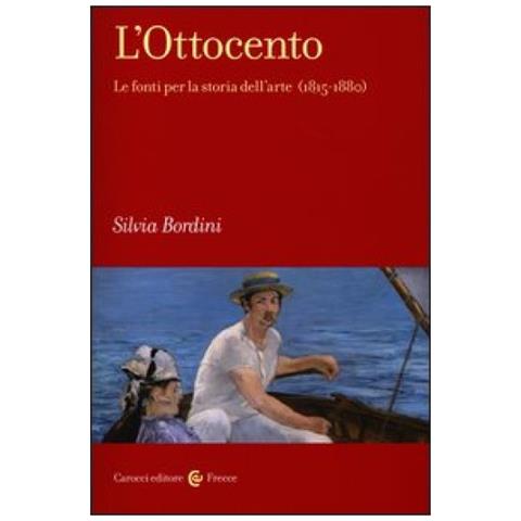 Silvia Bordini - L'Ottocento. Le fonti per la storia dell'arte (1815-1880) - Foto 2