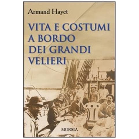 Armand Hayet - Vita E Costumi A Bordo Dei Grandi Velieri - Foto 1
