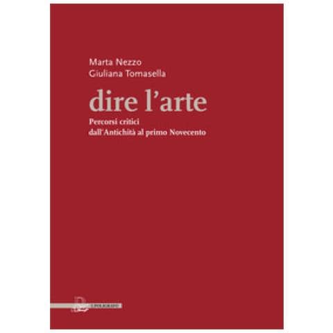 Marta Nezzo - Dire l'arte. Percorsi critici dall'antichità al primo Novecento - Foto 1