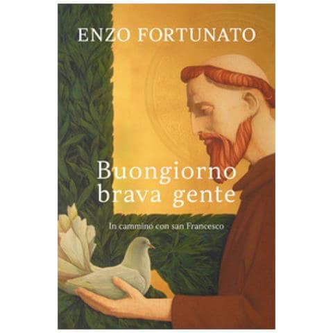 Enzo Fortunato - Buongiorno Brava Gente. In Cammino Con San Francesco - Foto 1