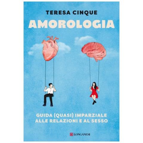 Teresa Cinque - Amorologia. Guida (quasi) imparziale alle relazioni e al sesso - Foto 1