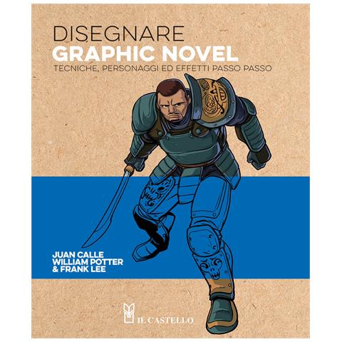 Juan Calle - Disegnare graphic novel. Tecniche, personaggi ed effetti passo passo. Ediz. a colori - Foto 1