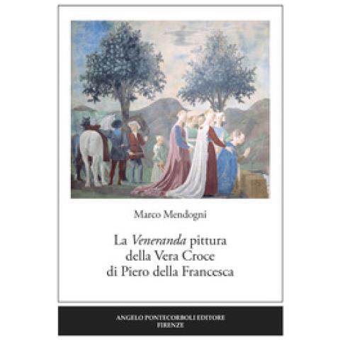 Marco Mendogni - La Veneranda Pittura Della Vera Croce Di Piero Della Francesca - Foto 2
