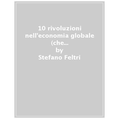 Stefano Feltri - 10 Rivoluzioni Nell'economia Globale (che In Italia Ci Stiamo Perdendo) - Foto 1